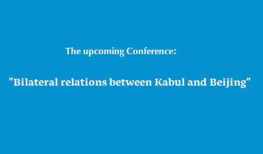 The upcoming Conference: Bilateral relations between Kabul and Beijing